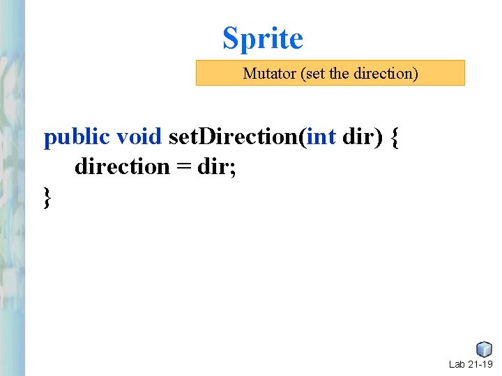 Sprite Mutator (set the direction) public void set. Direction(int dir) { direction = dir; Sprite Mutator (set the direction) public void set. Direction(int dir) { direction = dir;