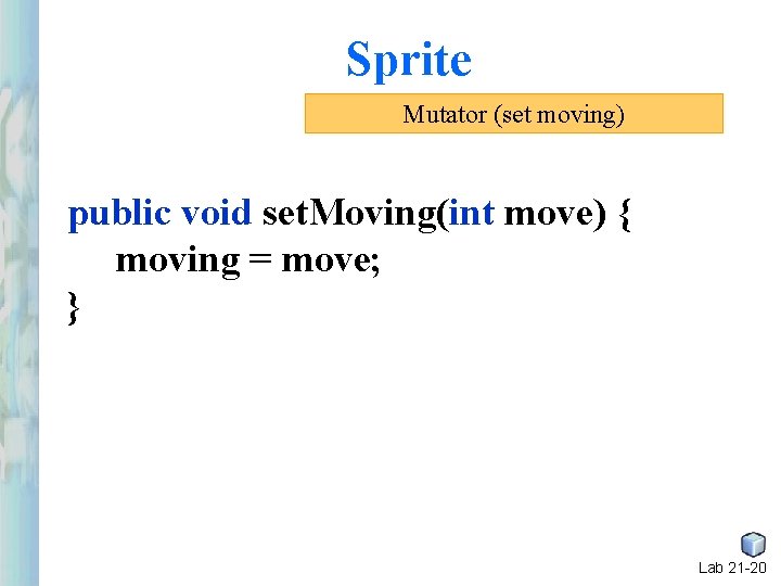Sprite Mutator (set moving) public void set. Moving(int move) { moving = move; } Sprite Mutator (set moving) public void set. Moving(int move) { moving = move; }