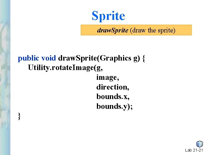 Sprite draw. Sprite (draw the sprite) public void draw. Sprite(Graphics g) { Utility. rotate. Sprite draw. Sprite (draw the sprite) public void draw. Sprite(Graphics g) { Utility. rotate.