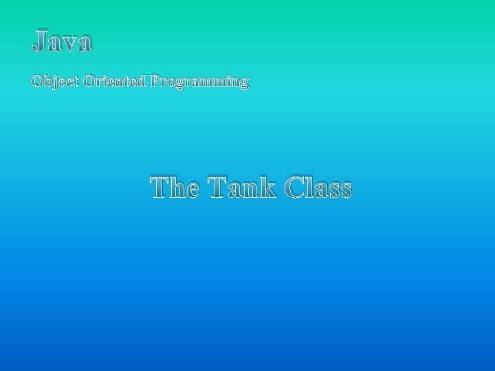 Java Object Oriented Programming The Tank Class Java Object Oriented Programming The Tank Class