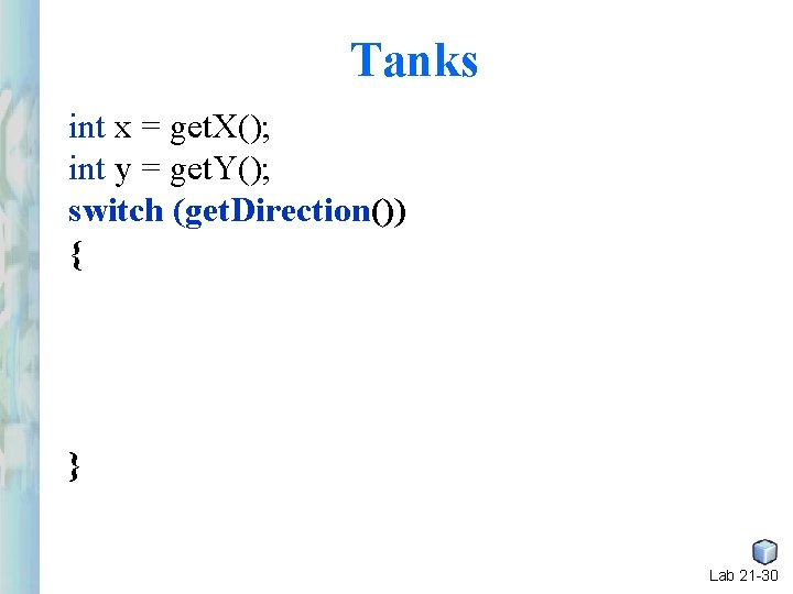 Tanks int x = get. X(); int y = get. Y(); switch (get. Direction()) Tanks int x = get. X(); int y = get. Y(); switch (get. Direction())