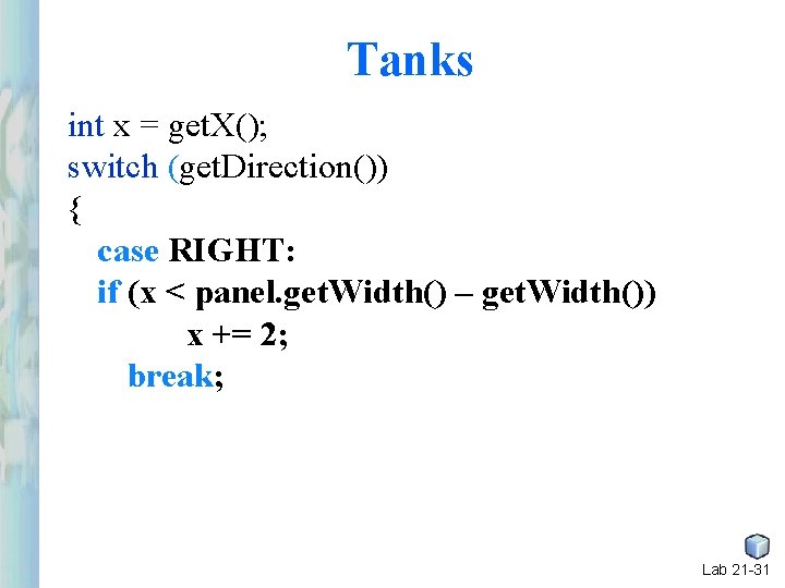 Tanks int x = get. X(); switch (get. Direction()) { case RIGHT: if (x Tanks int x = get. X(); switch (get. Direction()) { case RIGHT: if (x
