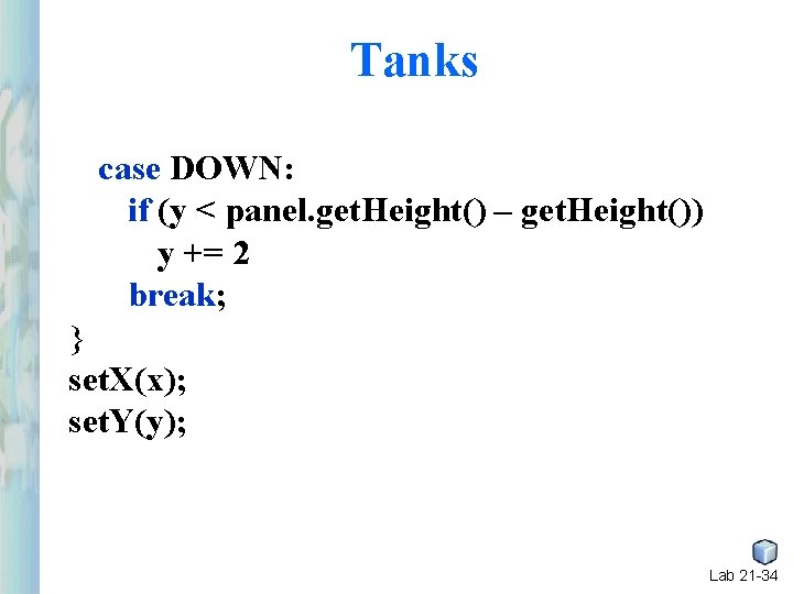 Tanks case DOWN: if (y < panel. get. Height() – get. Height()) y += Tanks case DOWN: if (y < panel. get. Height() – get. Height()) y +=