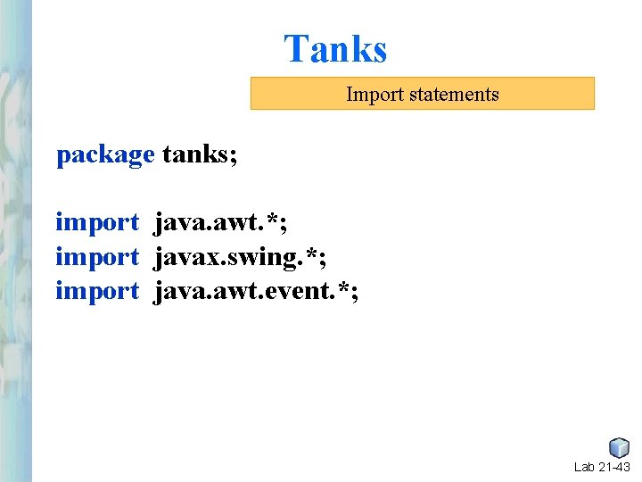 Tanks Import statements package tanks; import java. awt. *; import javax. swing. *; import Tanks Import statements package tanks; import java. awt. *; import javax. swing. *; import