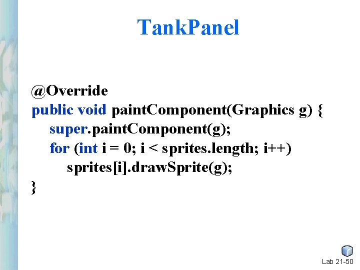 Tank. Panel @Override public void paint. Component(Graphics g) { super. paint. Component(g); for (int Tank. Panel @Override public void paint. Component(Graphics g) { super. paint. Component(g); for (int