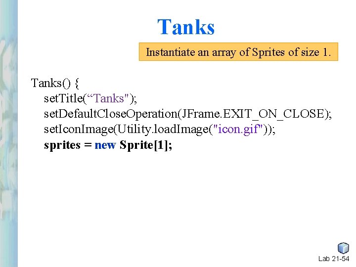 Tanks Instantiate an array of Sprites of size 1. Tanks() { set. Title(“Tanks"); set. Tanks Instantiate an array of Sprites of size 1. Tanks() { set. Title(“Tanks"); set.