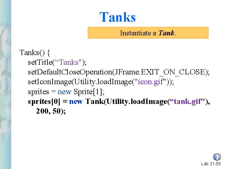 Tanks Instantiate a Tanks() { set. Title(“Tanks"); set. Default. Close. Operation(JFrame. EXIT_ON_CLOSE); set. Icon. Tanks Instantiate a Tanks() { set. Title(“Tanks"); set. Default. Close. Operation(JFrame. EXIT_ON_CLOSE); set. Icon.