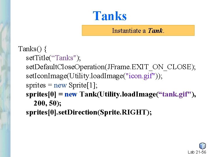 Tanks Instantiate a Tanks() { set. Title(“Tanks"); set. Default. Close. Operation(JFrame. EXIT_ON_CLOSE); set. Icon. Tanks Instantiate a Tanks() { set. Title(“Tanks"); set. Default. Close. Operation(JFrame. EXIT_ON_CLOSE); set. Icon.
