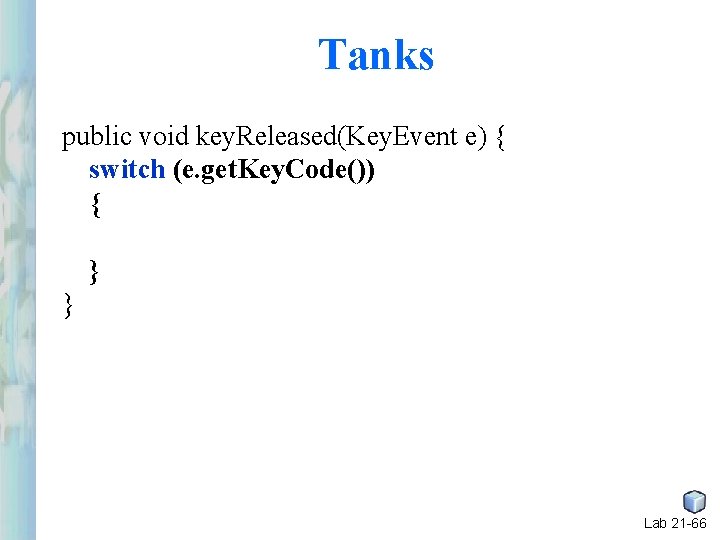 Tanks public void key. Released(Key. Event e) { switch (e. get. Key. Code()) { Tanks public void key. Released(Key. Event e) { switch (e. get. Key. Code()) {
