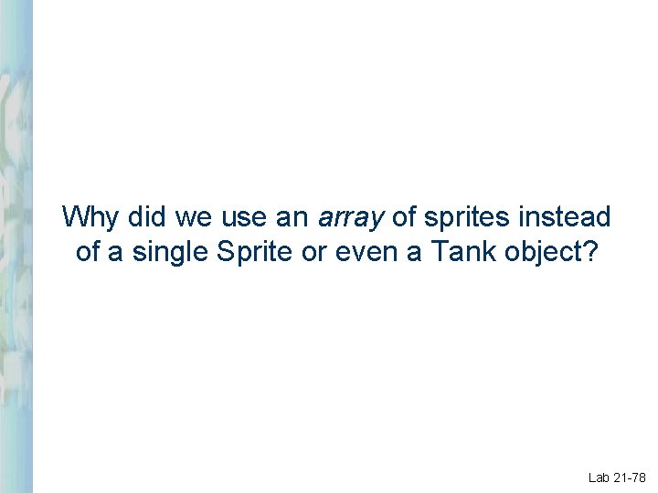 Why did we use an array of sprites instead of a single Sprite or Why did we use an array of sprites instead of a single Sprite or