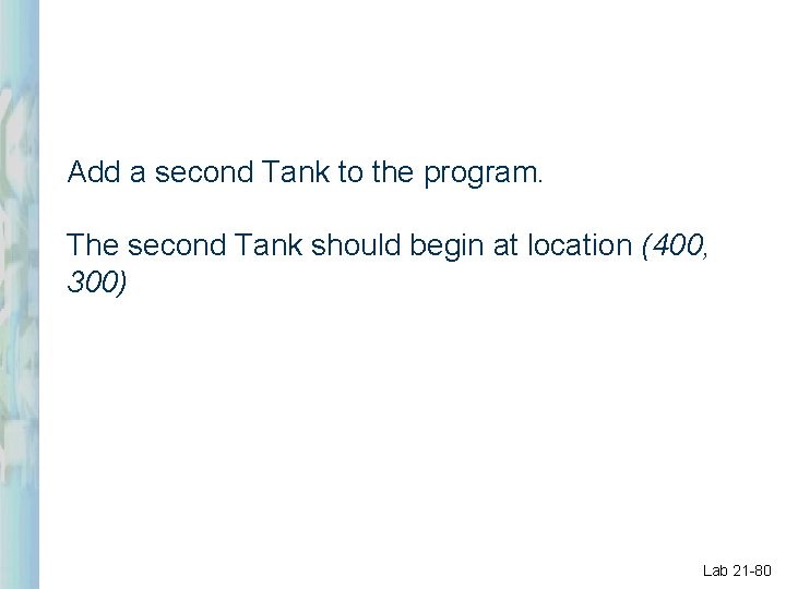 Add a second Tank to the program. The second Tank should begin at location Add a second Tank to the program. The second Tank should begin at location