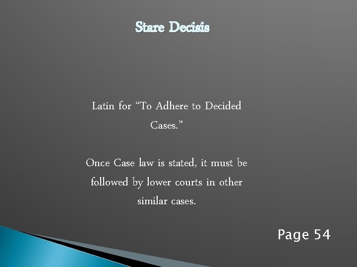 Stare Decisis Latin for “To Adhere to Decided Cases. ” Once Case law is