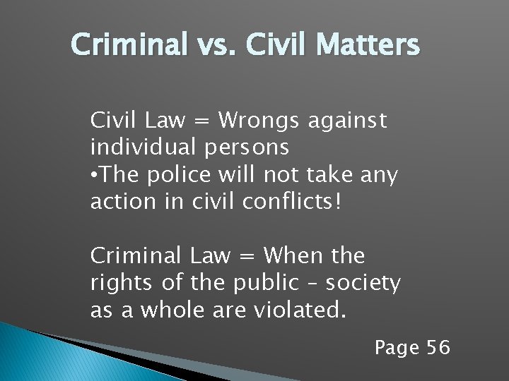 Criminal vs. Civil Matters Civil Law = Wrongs against individual persons • The police