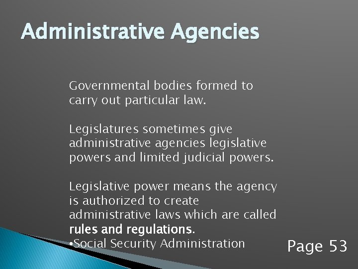 Administrative Agencies Governmental bodies formed to carry out particular law. Legislatures sometimes give administrative