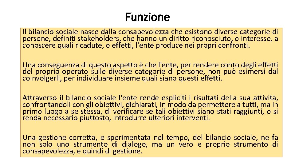 Funzione Il bilancio sociale nasce dalla consapevolezza che esistono diverse categorie di persone, definiti