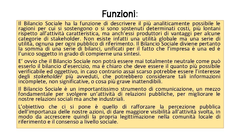 Funzioni: Il Bilancio Sociale ha la funzione di descrivere il più analiticamente possibile le