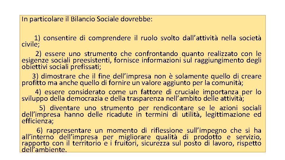 In particolare il Bilancio Sociale dovrebbe: 1) consentire di comprendere il ruolo svolto dall’attività