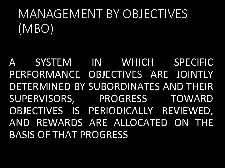 MANAGEMENT BY OBJECTIVES (MBO) A SYSTEM IN WHICH SPECIFIC PERFORMANCE OBJECTIVES ARE JOINTLY DETERMINED