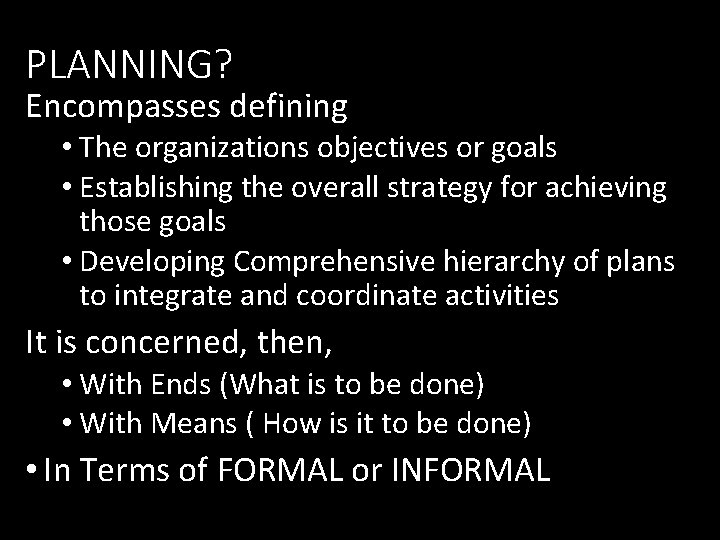 PLANNING? Encompasses defining • The organizations objectives or goals • Establishing the overall strategy