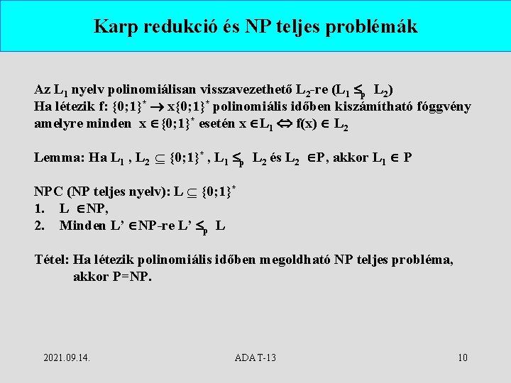 Karp redukció és NP teljes problémák Az L 1 nyelv polinomiálisan visszavezethető L 2