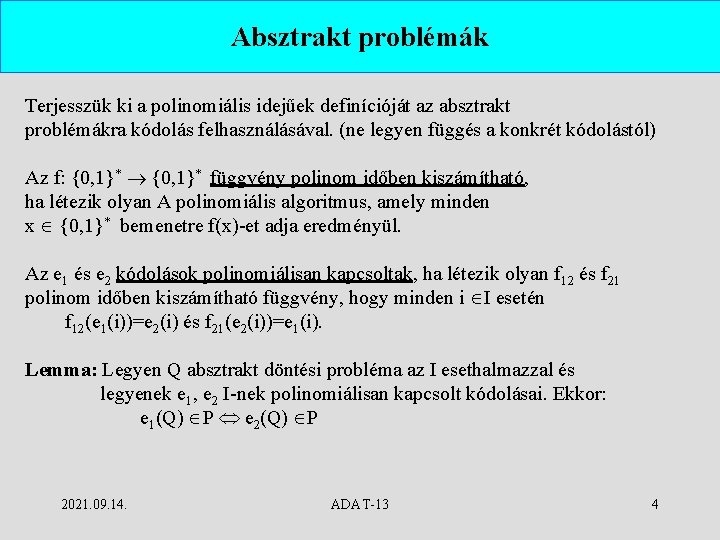 Absztrakt problémák Terjesszük ki a polinomiális idejűek definícióját az absztrakt problémákra kódolás felhasználásával. (ne