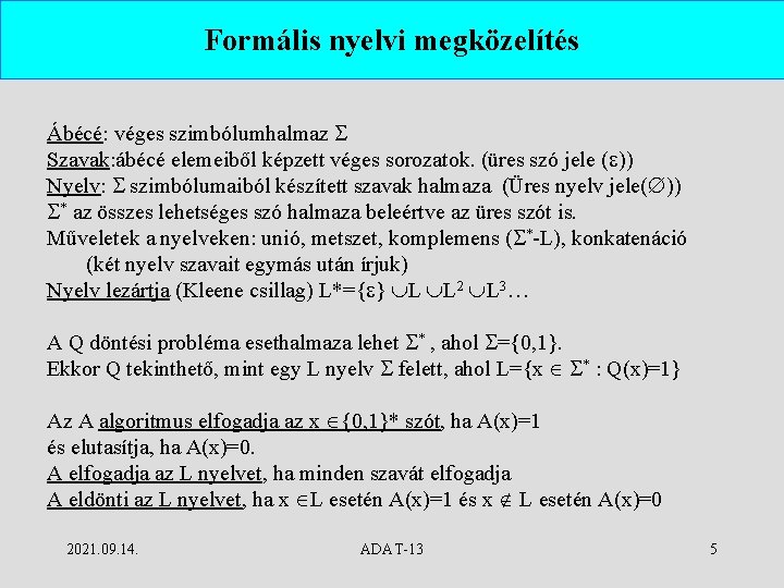 Formális nyelvi megközelítés Ábécé: véges szimbólumhalmaz Szavak: ábécé elemeiből képzett véges sorozatok. (üres szó