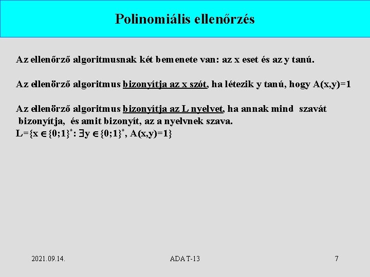 Polinomiális ellenőrzés Az ellenőrző algoritmusnak két bemenete van: az x eset és az y