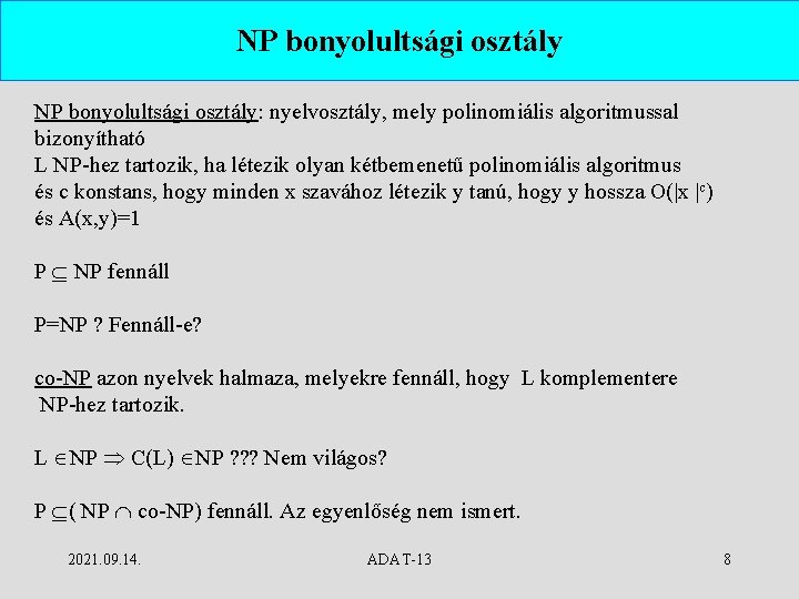 NP bonyolultsági osztály: nyelvosztály, mely polinomiális algoritmussal bizonyítható L NP-hez tartozik, ha létezik olyan