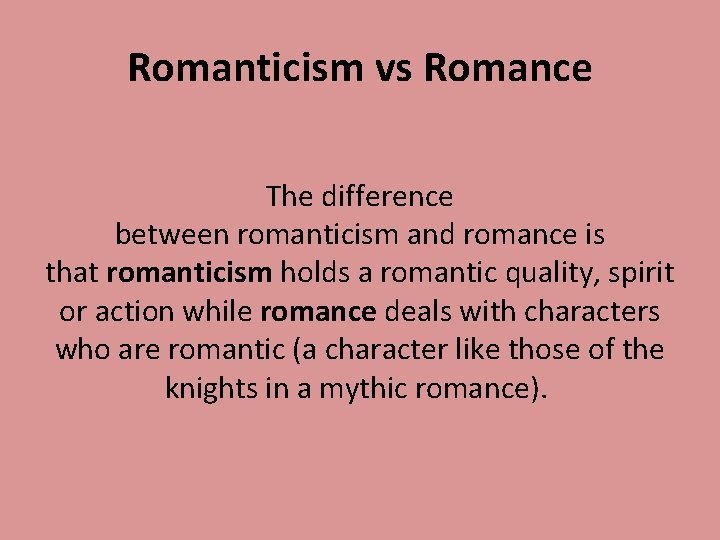 Romanticism vs Romance The difference between romanticism and romance is that romanticism holds a