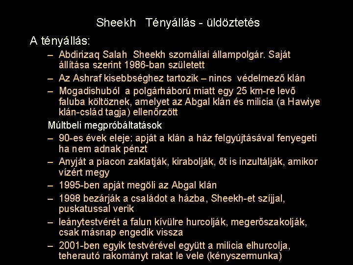 Sheekh Tényállás - üldöztetés A tényállás: – Abdirizaq Salah Sheekh szomáliai állampolgár. Saját állítása