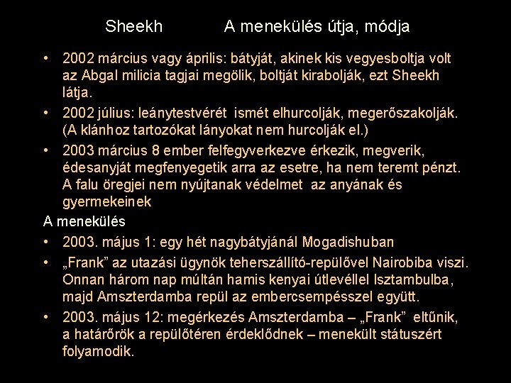 Sheekh A menekülés útja, módja • 2002 március vagy április: bátyját, akinek kis vegyesboltja