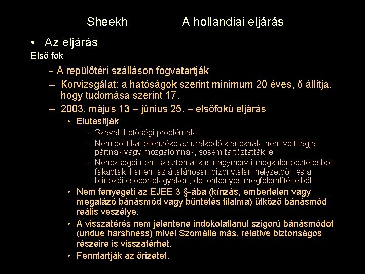 Sheekh A hollandiai eljárás • Az eljárás Első fok - A repülőtéri szálláson fogvatartják