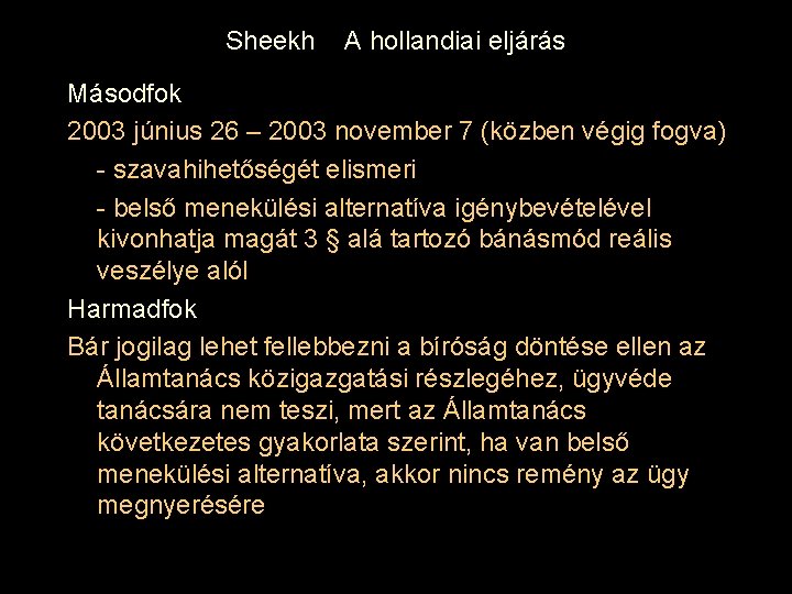 Sheekh A hollandiai eljárás Másodfok 2003 június 26 – 2003 november 7 (közben végig