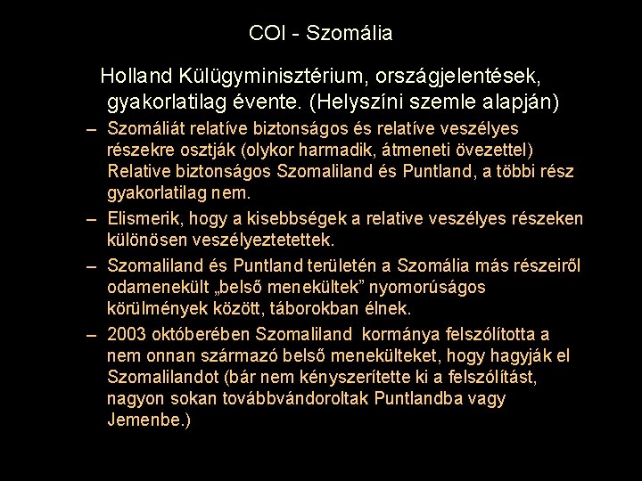 COI - Szomália Holland Külügyminisztérium, országjelentések, gyakorlatilag évente. (Helyszíni szemle alapján) – Szomáliát relatíve