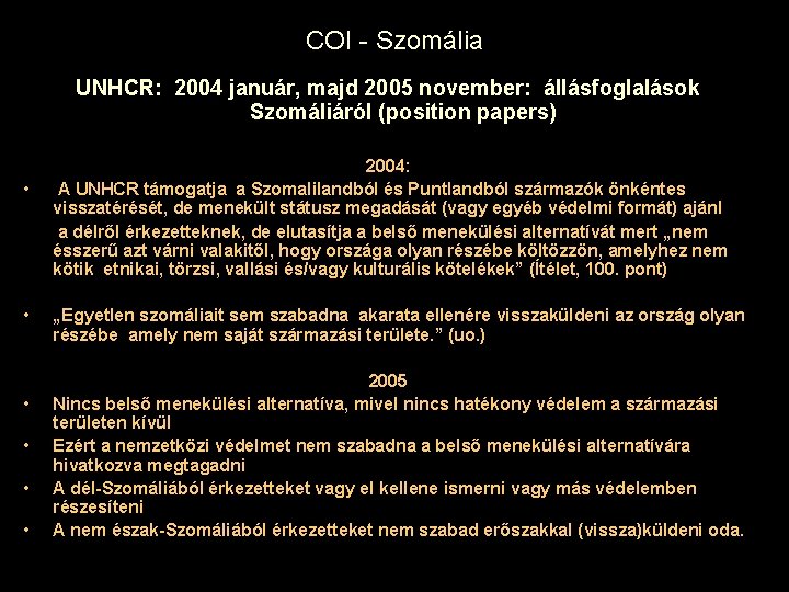 COI - Szomália UNHCR: 2004 január, majd 2005 november: állásfoglalások Szomáliáról (position papers) •