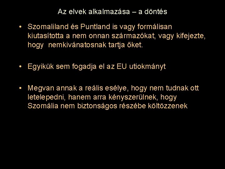 Az elvek alkalmazása – a döntés • Szomaliland és Puntland is vagy formálisan kiutasította