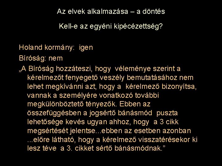 Az elvek alkalmazása – a döntés Kell-e az egyéni kipécézettség? Holand kormány: igen Bíróság: