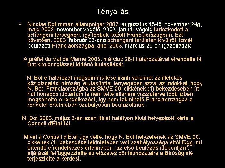 Tényállás • Nicolae Bot román állampolgár 2002. augusztus 15 -től november 2 -ig, majd