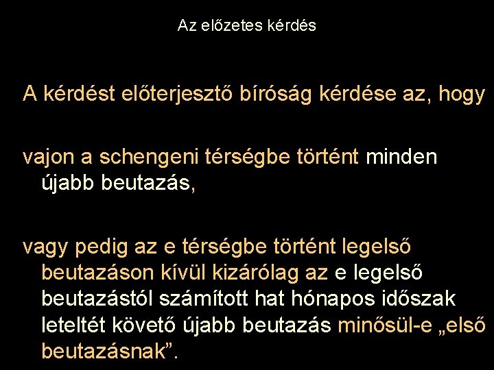 Az előzetes kérdés A kérdést előterjesztő bíróság kérdése az, hogy vajon a schengeni térségbe