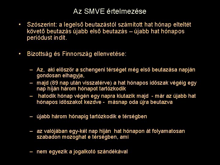 Az SMVE értelmezése • Szószerint: a legelső beutazástól számított hat hónap elteltét követő beutazás