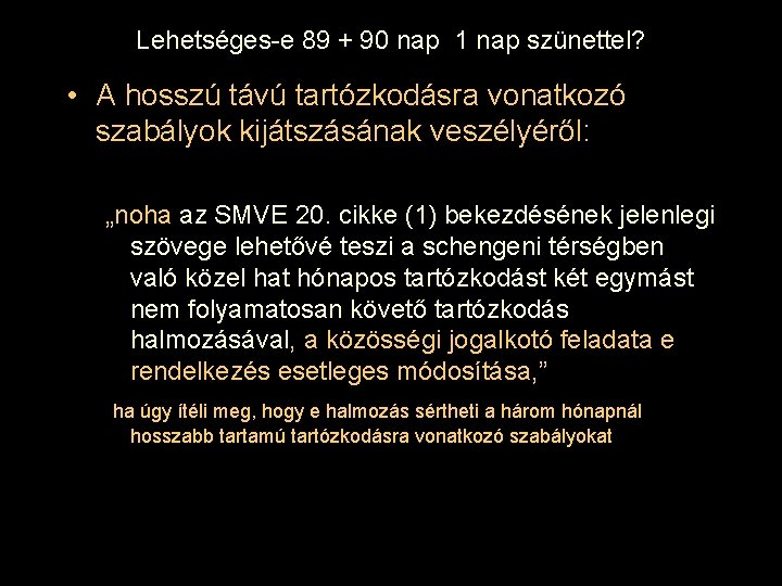 Lehetséges-e 89 + 90 nap 1 nap szünettel? • A hosszú távú tartózkodásra vonatkozó