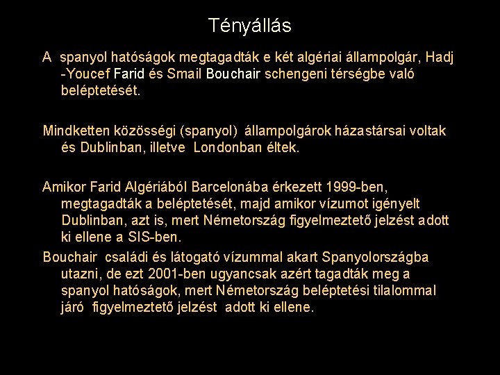 Tényállás A spanyol hatóságok megtagadták e két algériai állampolgár, Hadj -Youcef Farid és Smail