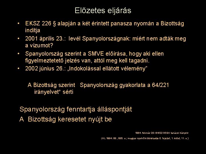 Előzetes eljárás • EKSZ 226 § alapján a két érintett panasza nyomán a Bizottság