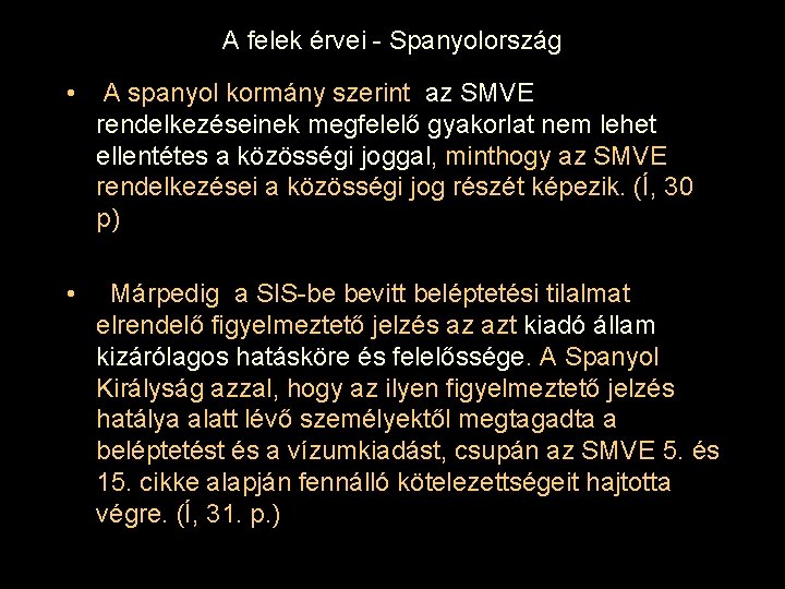 A felek érvei - Spanyolország • A spanyol kormány szerint az SMVE rendelkezéseinek megfelelő