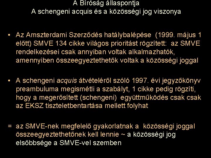 A Bíróság állaspontja A schengeni acquis és a közösségi jog viszonya • Az Amszterdami