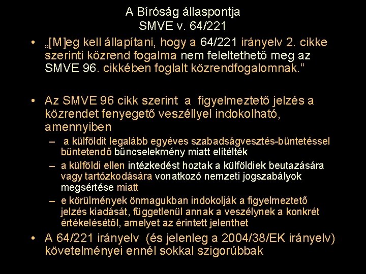 A Bíróság állaspontja SMVE v. 64/221 • „[M]eg kell állapítani, hogy a 64/221 irányelv