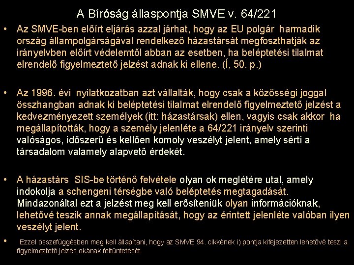 A Bíróság állaspontja SMVE v. 64/221 • Az SMVE-ben előírt eljárás azzal járhat, hogy