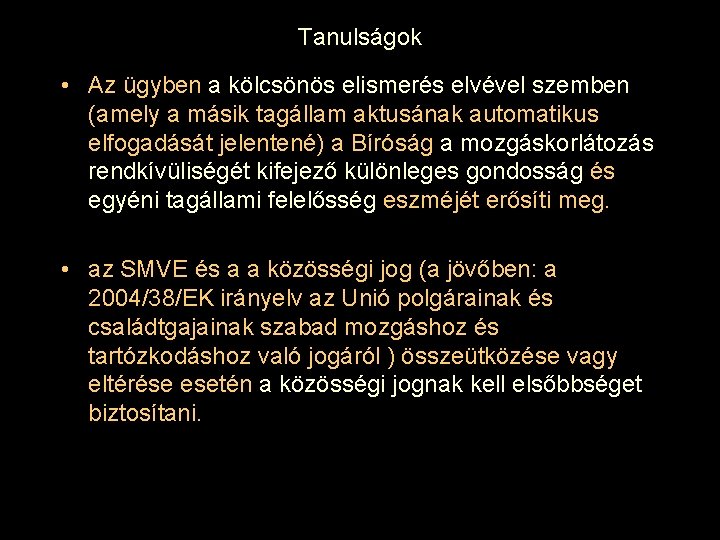 Tanulságok • Az ügyben a kölcsönös elismerés elvével szemben (amely a másik tagállam aktusának