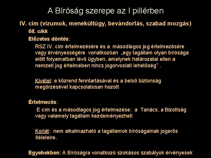 A Bíróság szerepe az I pillérben IV. cím (vízumok, menekültügy, bevándorlás, szabad mozgás) 68.