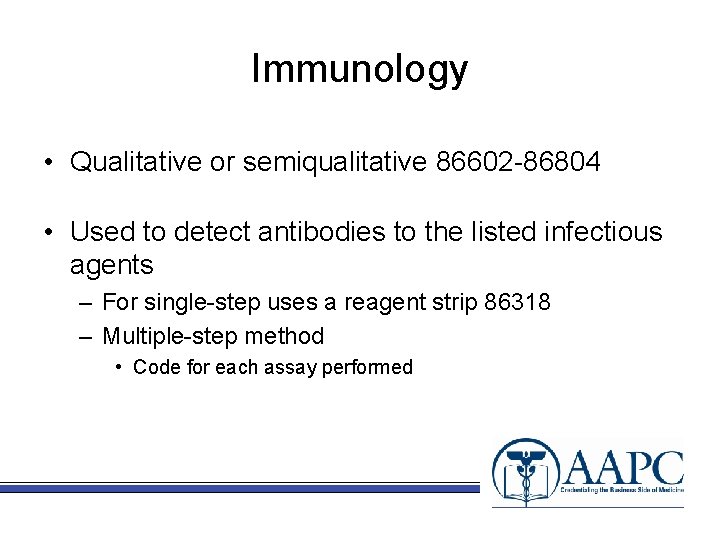 Immunology • Qualitative or semiqualitative 86602 -86804 • Used to detect antibodies to the